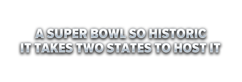A Super Bowl so historic, it takes two states to host it
